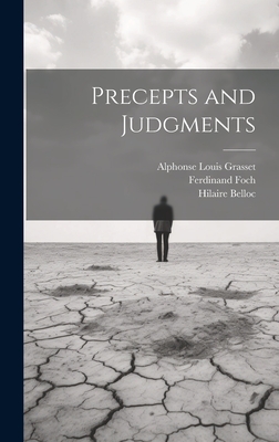 Precepts and Judgments - Belloc, Hilaire, and Foch, Ferdinand, and Grasset, Alphonse Louis