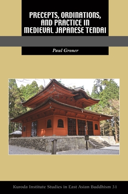 Precepts, Ordinations, and Practice in Medieval Japanese Tendai - Groner, Paul, and Buswell, Robert E (Editor)
