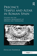 Precinct, Temple and Altar in Roman Spain: Studies on the Imperial Monuments at Mrida and Tarragona