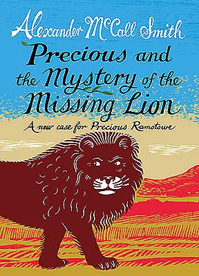 Precious and the Mystery of the Missing Lion: A New Case for Precious Ramotswe - McCall Smith, Alexander