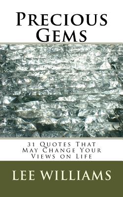 Precious Gems: 31 Quotes That May Change Your Views on Life - Williams, Lee, PhD, Lmft