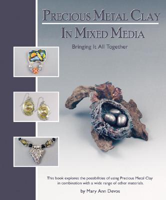 Precious Metal Clay in Mixed Media - Oster, Mary Ann, and Devos, Mary Ann