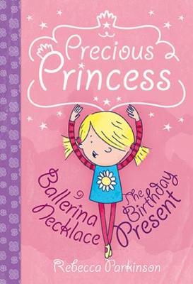 Precious Princess: Ballerina Necklace & The Birthday Present - Parkinson, Rebecca