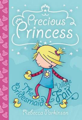 Precious Princess: The Bridesmaid / Village Fair - Parkinson, Rebecca