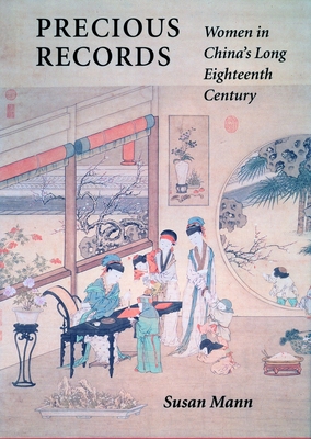 Precious Records: Women in China's Long Eighteenth Century - Mann, Susan