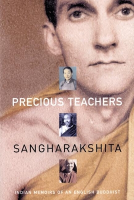 Precious Teachers: Indian Memoirs of an English Buddhist - Sangharakshita