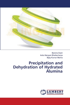 Precipitation and Dehydration of Hydrated Alumina - Dash, Barsha, and Bhattacharya, Indra Narayan, and Mishra, Bijay Kumar