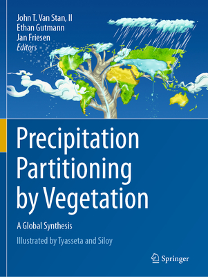 Precipitation Partitioning by Vegetation: A Global Synthesis - Van Stan, II, John T. (Editor), and Gutmann, Ethan (Editor), and Friesen, Jan (Editor)