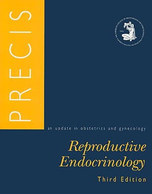 Precis: An Update in Obstetrics and Gynecology: Reproductive Endocrinology - American College of Obstetricians and Gy (Creator)