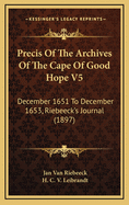 Precis of the Archives of the Cape of Good Hope V5: December 1651 to December 1653, Riebeeck's Journal (1897)