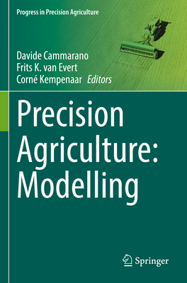 Precision Agriculture: Modelling - Cammarano, Davide (Editor), and van Evert, Frits K. (Editor), and Kempenaar, Corn (Editor)