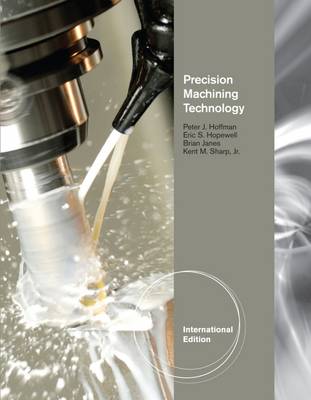 Precision Machining Technology, International Edition - Hoffman, Peter, and Sharp, Jr., Kent, and Hopewell, Eric