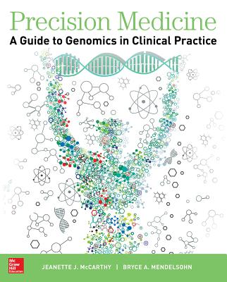 Precision Medicine: A Guide to Genomics in Clinical Practice - McCarthy, Jeanette, and Mendelsohn, Bryce