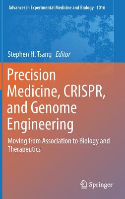 Precision Medicine, Crispr, and Genome Engineering: Moving from Association to Biology and Therapeutics - Tsang, Stephen H (Editor), and Church, George M (Foreword by)