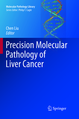 Precision Molecular Pathology of Liver Cancer - Liu, Chen (Editor)