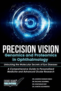 Precision Vision: Genomics And Proteomics In Ophthalmology Unlocking The Molecular Secrets Of Eye Diseases A Comprehensive Guide To Personalized Medicine And Advanced Ocular Research