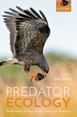 Predator Ecology: Evolutionary Ecology of the Functional Response - DeLong, John P.