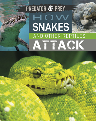 Predator vs Prey: How Snakes and other Reptiles Attack - Harris, Tim