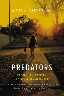 Predators: Pedophiles, Rapists, and Other Sex Offenders - Salter, Anna