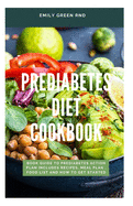 Prediabetes Diet Cookbook: Book guide to prediabetes action plan includes recipes, meal plan, food list and how to get started