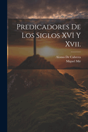 Predicadores De Los Siglos XVI Y Xvii.