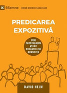 Predicarea Expozitiv  (Expositional Preaching) (Romanian): How We Speak God's Word Today