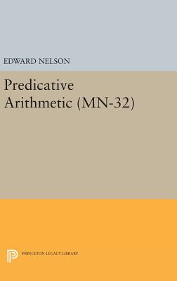 Predicative Arithmetic. (MN-32) - Nelson, Edward
