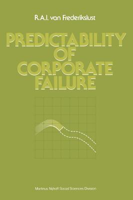 Predictability of Corporate Failure: Models for Prediction of Corporate Failure and for Evalution of Debt Capacity - Van Frederikslust, R A I