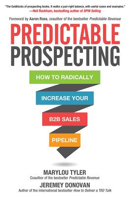 Predictable Prospecting: How to Radically Increase Your B2B Sales Pipeline - Tyler, Marylou, and Donovan, Jeremey