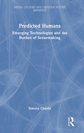 Predicted Humans: Emerging Technologies and the Burden of Sensemaking