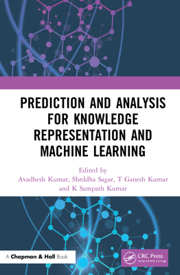 Prediction and Analysis for Knowledge Representation and Machine Learning - Kumar, Avadhesh (Editor), and Sagar, Shrddha (Editor), and Kumar, T Ganesh (Editor)