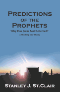 Predictions of the Prophets: Why Has Jesus Not Returned?