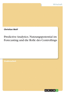 Predictive Analytics. Nutzungspotential im Forecasting und die Rolle des Controllings
