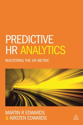 Predictive HR Analytics: Mastering the HR Metric - Edwards, Martin, Dr., and Edwards, Kirsten