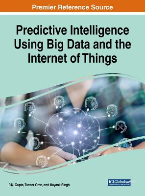 Predictive Intelligence Using Big Data and the Internet of Things - Gupta, P K (Editor), and ren, Tuncer (Editor), and Singh, Mayank (Editor)