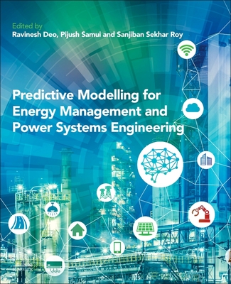 Predictive Modelling for Energy Management and Power Systems Engineering - Deo, Ravinesh (Editor), and Samui, Pijush (Editor), and Roy, Sanjiban Sekhar (Editor)