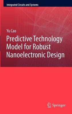 Predictive Technology Model for Robust Nanoelectronic Design - Cao, Yu