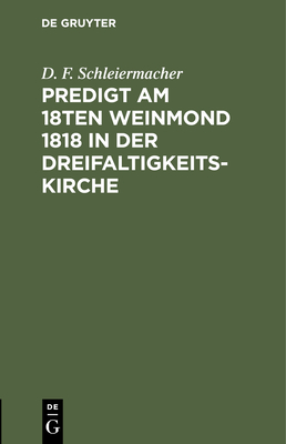 Predigt am 18ten Weinmond 1818 in der Dreifaltigkeits-Kirche - Schleiermacher, D F