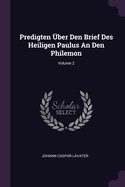 Predigten ?ber Den Brief Des Heiligen Paulus An Den Philemon; Volume 2