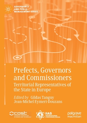 Prefects, Governors and Commissioners: Territorial Representatives of the State in Europe - Tanguy, Gildas (Editor), and Eymeri-Douzans, Jean-Michel (Editor)