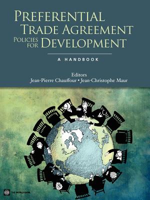 Preferential Trade Agreement Policies for Development - Chauffour, Jean-Pierre (Editor), and Maur, Jean-Christophe (Editor)