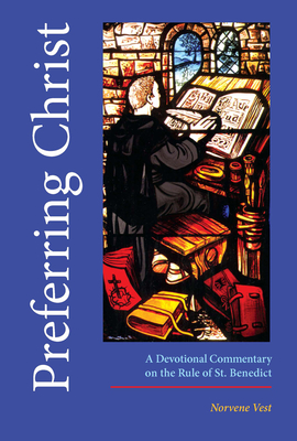 Preferring Christ: A Devotional Commentary on the Rule of Saint Benedict - Vest, Norvene