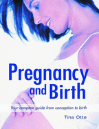 Pregnancy and Birth: Your Complete Guide from Conception to Birth