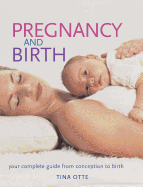 Pregnancy and Birth: Your Complete Guide from Conception to Birth