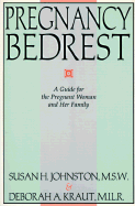 Pregnancy Bedrest: A Guide for the Pregnant Woman and Her Family - Johnston, Susan Holyoke, M.S.W., and Kraut, Deborah Aviva, and Nagey, David A, M.D., Ph.D. (Foreword by)