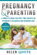 Pregnancy & Parenting: A Complete Guide for First Time Parents on Pregnancy, Childbirth and Newborn Care. 2 Books in 1.