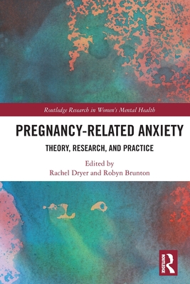 Pregnancy-Related Anxiety: Theory, Research, and Practice - Dryer, Rachel (Editor), and Brunton, Robyn (Editor)