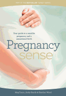 Pregnancy sense: Your guide to a sensible pregnancy and a sensational birth