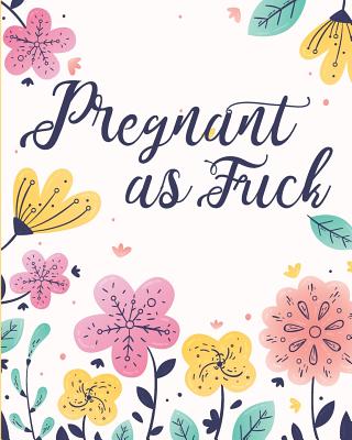 Pregnant As Fuck: BLACK AND WHITE INTERIOR: Fun Pregnancy Tracker Keepsake Journal: Complete 42 Week Pregnancy Journal Tracker Planner and Maternity Keepsake Book For Pregnant Women and Moms To Be - Pineapple, The Printed