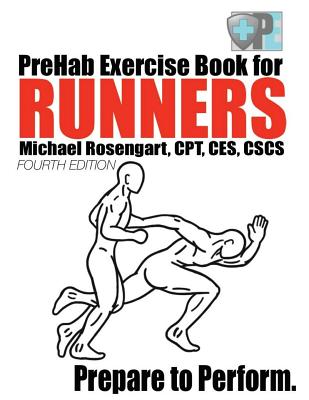 PreHab Exercise Book for Runners - Fourth Edition: Prepare to Perform. - Rosengart, Michael